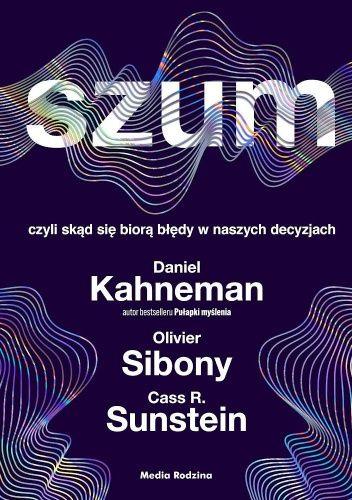 Daniel Kahneman, Olivier Sibony, Cass R. Sunstein- Szum