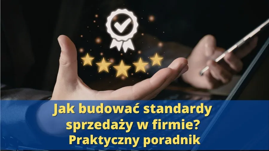 Jak budować standardy sprzedaży w firmie?