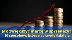 Jak zwiększyć marże w sprzedaży?